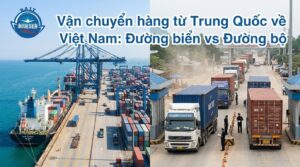 Vận chuyển hàng từ Trung Quốc về Việt Nam: Đường biển vs Đường bộ