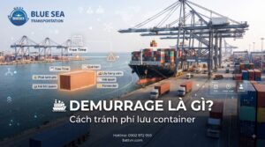 DEMURRAGE LÀ GÌ? CÁCH TRÁNH PHÍ LƯU CONTAINER HIỆU QUẢ